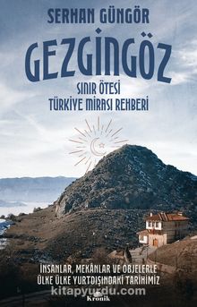 Photo of Gezgingöz – Sınır Ötesi Türkiye Mirası Rehberi  İnsanlar, Mekanlar ve Objelerle Ülke Ülke Yurtdışındaki Tarihimiz Pdf indir