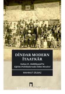Photo of Dindar Modern İtaatkar  Sultan II. Abdülhamid’in Eğitim Politikalarında İslam Meselesi Pdf indir