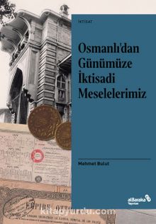 Osmanlı’dan Günümüze İktisadi Meselelerimiz