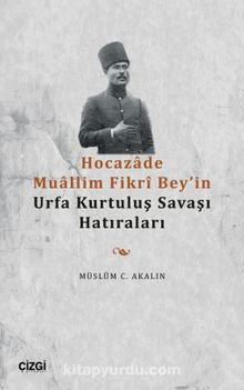 Photo of Hocazade Muallim Fikrî Bey’in Urfa Kurtuluş Savaşı Hatıraları Pdf indir