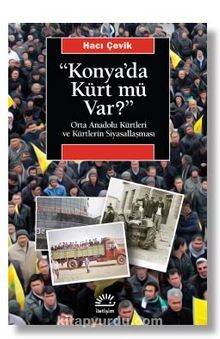 Photo of Konya’da Kürt Mü Var? Orta Anadolu Kürtleri ve Kürtlerin Siyasallaşması Pdf indir