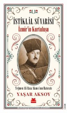 Photo of İstiklal Süvarisi  İzmir’in Kurtuluşu Teğmen Ali Rıza Akıncı’nın Hatıratı Pdf indir