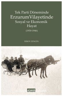 Tek Parti Döneminde Erzurum Vilayetinde Sosyal ve Ekonomik Hayat (1930-1946)