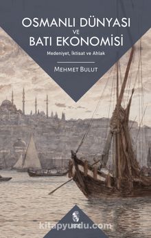 Osmanlı Dünyası ve Batı Ekonomisi & Medeniyet, İktisat ve Ahlak