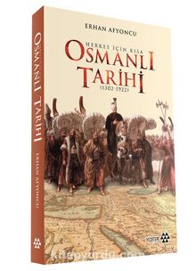 Herkes İçin Kısa Osmanlı Tarihi (1302-1922) (Ciltli)