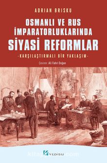 Osmanlı ve Rus İmparatorluklarında Siyasi Reformlar & Karşılaştırmalı Bir Yaklaşım