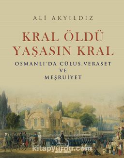 Photo of Kral Öldü Yaşasın Kral  Osmanlı’da Cülus, Veraset ve Meşruiyet Pdf indir