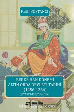 Photo of Berke Han Dönemi Altın Orda Devleti Tarihi (1256-1266) (Siyaset-Kültür-Din) Pdf indir