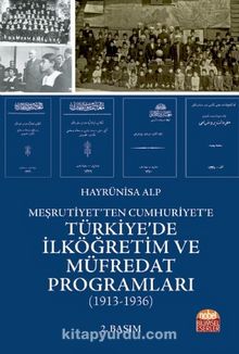 Meşrutiyet’ten Cumhuriyet’e Türkiye’de İlköğretim ve Müfredat Programları (1913-1936)