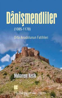 Danişmendliler (1085-1178) & Orta Anadolunun Fatihleri