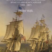 Photo of Trajik Zafer  Büyük Güçlerin Doğu Akdeniz’deki Siyasi ve Askeri Mücadelesi (1806-1807) Pdf indir