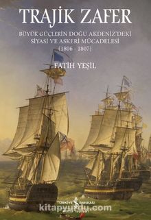 Trajik Zafer & Büyük Güçlerin Doğu Akdeniz'deki Siyasi ve Askeri Mücadelesi (1806-1807)
