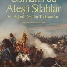 Photo of Osmanlı’da Ateşli Silahlar ve Askeri Devrim Tartışmaları Pdf indir