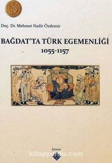Bağdatta Türk Egemenliği 1055-1157