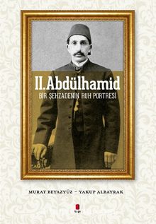 II. Abdülhamid & Bir Şehzadenin Ruh Portresi