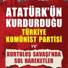 Photo of Atatürk’ün Kurdurduğu  Türkiye Komünist Partisi ve Kurtuluş Savaşı’nda Sol Hareketler Pdf indir