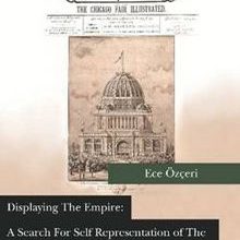 Photo of Displaying the Empire: A Search for Self  Representation of the Ottoman Empire in  the International Exhibitions of the  Nineteenth Century Pdf indir