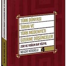 Photo of Türk Dünyası Tarihi ve Türk Medeniyeti Üzerine Düşünceler 4  Zor ve Yoğun Bir Yüzyıl Pdf indir