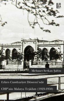 Erken Cumhuriyet Dönemi’nde CHP’nin Malatya Teşkilatı (1923-1950)