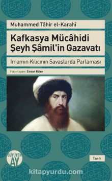 Kafkasya Mücahidi Şeyh Şamil'in Gazavatı & İmamın Kılıcının Savaşlarda Parlaması