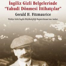Photo of İngiliz Gizli Belgelerinde  “Yahudi Dönmesi  İttihatçılar”  Gerald H. Fitzmaurice Türkiye’deki İngiliz Büyükelçiliği Baştercümanı’nın Anıları Pdf indir