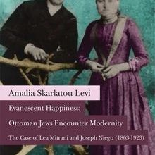 Photo of Evanescent Happiness: Ottoman Jews Encounter Modernity  The Case of Lea Mitrani and Joseph Niego (1863-1923) Pdf indir