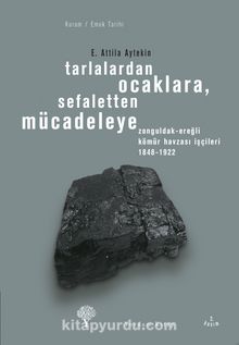 Tarlalardan Ocaklara, Sefaletten Mücadeleye & Zonguldak-Ereğli Kömür Havzası İşçileri 1848-1922