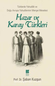 Hazar ve Karay Türkleri & Türklerde Yahudilik ve Doğu Avrupa Yahudilerinin Menşei Meselesi