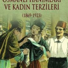 Photo of Osmanlı Hanımları ve Kadın Terzileri (1869-1923) Pdf indir