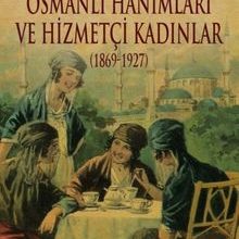Photo of Osmanlı Hanımları ve Hizmetçi Kadınlar (1869-1927) Pdf indir