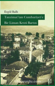 Tanzimat’tan Cumhuriyet’e Bir Liman Kenti Bartın