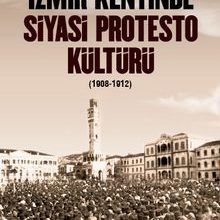 Photo of İzmir Kentinde Siyasi Protesto Kültürü (1908-1912) Pdf indir