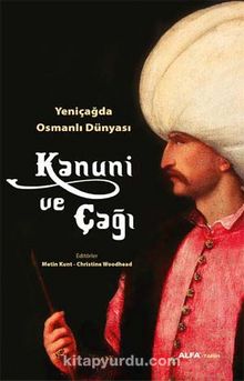 Kanuni ve Çağı & Yeniçağda Osmanlı Dünyası