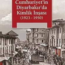 Photo of Cumhuriyet’in Diyarbakır’da Kimlik İnşası (1923-1950) Pdf indir