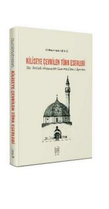 Photo of Kiliseye Çevrilen Türk Eserleri The Turkish Monuments Converted into Churches Pdf indir
