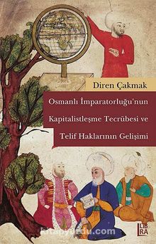 Osmanlı İmparatorluğu'nun Kapitalistleşme Tecrübesi ve Telif Haklarının Gelişimi