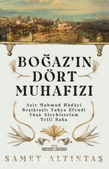 Photo of Boğazın Dört Muhafızı  Aziz Mahmud Hüdayi, Beşiktaşlı Yahya Efendi, Yûşa Aleyhisselam, Telli Baba Pdf indir