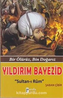 Yıldırım Bayezid & Bir Ölürüz, Bin Doğarız - Sultan-ı Rum