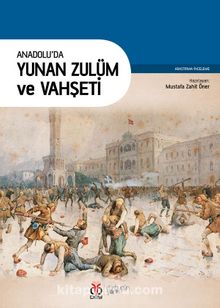 Anadolu'da Yunan Zulüm ve Vahşeti