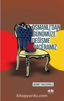 Osmanlı’dan Günümüze Değişme Maceramız