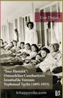 Photo of İnce Hastalık: Osmanlı’dan Cumhuriyet’e İstanbul’da Veremin Toplumsal Tarihi (1895-1955) Pdf indir