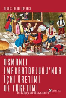 Photo of Osmanlı İmparatorluğu’nda İçki Üretimi ve Tüketimi Pdf indir
