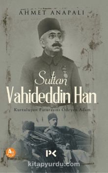 Photo of Sultan Vahideddin Han  Kurtuluşun Faturasını Ödeyen Adam Pdf indir