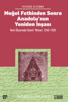 Photo of Moğol Fethinden Sonra Anadolu’nun Yeniden İnşası: Rum Diyarında İslami Mimari, 1240-1330 Pdf indir