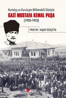 Photo of Kurtuluş ve Kuruluşta Milletvekili Gözüyle Gazi Mustafa Kemal Paşa (1920-1923) Pdf indir
