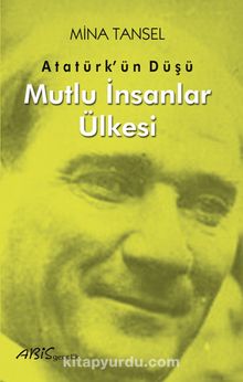 Photo of Atatürk’ün Düşü  Mutlu İnsanlar Ülkesi Pdf indir