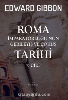 Roma İmparatorluğu’nun Gerileyiş ve Çöküş Tarihi (7. Cilt)