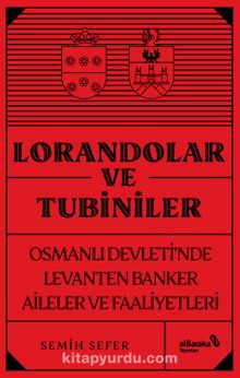 Lorandolar ve Tubiniler & Osmanlı Devleti’nde Levanten Banker Aileler ve Faaliyetleri