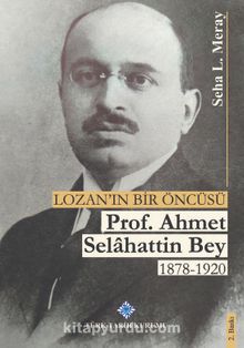 Photo of Lozan’ın Bir Öncüsü Prof. Dr. Ahmet Selahattin Bey 1878-1920 Pdf indir