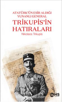 Photo of Atatürk’ün Esir Aldığı Yunanlı General Trikupis’in Hatıraları Pdf indir